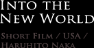 Into the New World Short Film / USA / Haruhito Naka